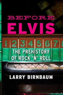 Before Elvis : The Prehistory of Rock 'n' Roll