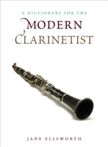 A Dictionary for the Modern Clarinetist, Hardback Book A Dictionary for the Modern Clarinetist, Hardback Book