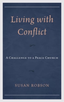 Living with Conflict : A Challenge to a Peace Church, Hardback Book Living with Conflict : A Challenge to a Peace Church, Hardback Book