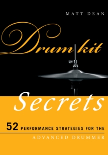 Drum Kit Secrets : 52 Performance Strategies for the Advanced Drummer, Paperback / softback Book Drum Kit Secrets : 52 Performance Strategies for the Advanced Drummer, Paperback / softback Book