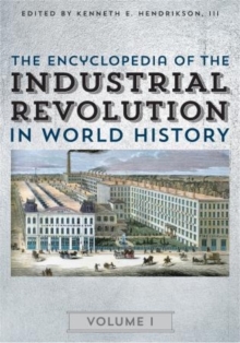 The Encyclopedia of the Industrial Revolution in World History, Hardback Book The Encyclopedia of the Industrial Revolution in World History, Hardback Book