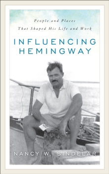 Influencing Hemingway : People and Places That Shaped His Life and Work, EPUB eBook Influencing Hemingway : People and Places That Shaped His Life and Work, EPUB eBook