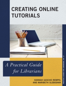 Creating Online Tutorials : A Practical Guide for Librarians, Hardback Book Creating Online Tutorials : A Practical Guide for Librarians, Hardback Book