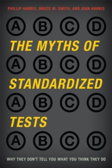 The Myths of Standardized Tests : Why They Don't Tell You What You Think They Do