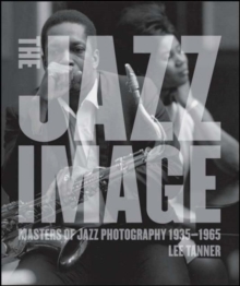 The Jazz Image : Masters of Jazz Photography, Hardback Book The Jazz Image : Masters of Jazz Photography, Hardback Book
