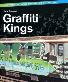 Graffiti Kings: New York Transit Art of the 1970s, Hardback Book Graffiti Kings: New York Transit Art of the 1970s, Hardback Book