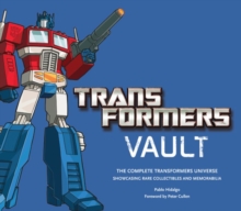 Transformers Vault : The Complete Transformers Universe - Featuring Rare Collectibles, Hardback Book Transformers Vault : The Complete Transformers Universe - Featuring Rare Collectibles, Hardback Book