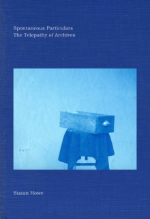 Spontaneous Particulars : The Telepathy of Archives, Hardback Book Spontaneous Particulars : The Telepathy of Archives, Hardback Book