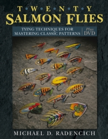 Twenty Salmon Flies : Tying Techniques for Mastering Classic Patterns, Hardback Book Twenty Salmon Flies : Tying Techniques for Mastering Classic Patterns, Hardback Book