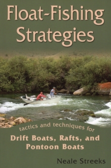 Float-fishing Strategies : Tactics and Techniques for Drift Boats, Rafts and Pontoon Boats, Paperback / softback Book Float-fishing Strategies : Tactics and Techniques for Drift Boats, Rafts and Pontoon Boats, Paperback / softback Book