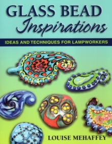 Glass Bead Inspirations : Ideas and Techniques for Lampworkers, Paperback / softback Book Glass Bead Inspirations : Ideas and Techniques for Lampworkers, Paperback / softback Book