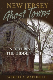 New Jersey Ghost Towns : Uncovering the Hidden Past