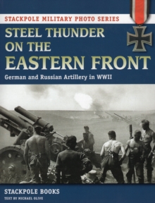 Steel Thunder on the Eastern Front : German and Russian Artillery in WWII, Paperback / softback Book Steel Thunder on the Eastern Front : German and Russian Artillery in WWII, Paperback / softback Book