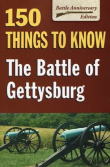 The Battle of Gettysburg : 150 Things to Know, Paperback / softback Book The Battle of Gettysburg : 150 Things to Know, Paperback / softback Book