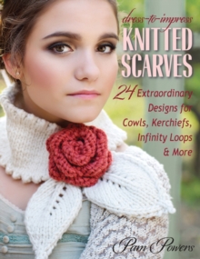 Dress-To-Impress Knitted Scarves : 24 Extraordinary Designs for Cowls, Kerchiefs, Infinity Loops, & More, Paperback Book Dress-To-Impress Knitted Scarves : 24 Extraordinary Designs for Cowls, Kerchiefs, Infinity Loops, & More, Paperback Book