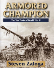 Armored Champion : The Top Tanks of World War II, Hardback Book Armored Champion : The Top Tanks of World War II, Hardback Book