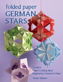 Folded Paper German Stars : Creative Papercrafting Ideas Inspired by Friedrich Frobel, Paperback Book Folded Paper German Stars : Creative Papercrafting Ideas Inspired by Friedrich Frobel, Paperback Book