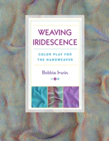 Weaving Iridescence : Color Play for the Handweaver