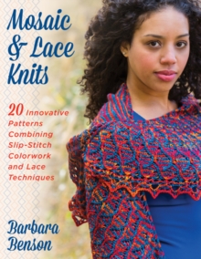 Mosaic & Lace Knits : 20 Innovative Patterns Combining Slip-Stitch Colorwork and Lace, Paperback / softback Book Mosaic & Lace Knits : 20 Innovative Patterns Combining Slip-Stitch Colorwork and Lace, Paperback / softback Book