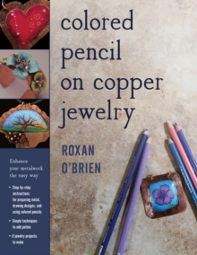 Colored Pencil on Copper Jewelry : Enhance Your Metalwork the Easy Way