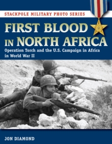 First Blood in North Africa : Operation Torch and the U.S. Campaign in Africa in WWII, Paperback Book First Blood in North Africa : Operation Torch and the U.S. Campaign in Africa in WWII, Paperback Book
