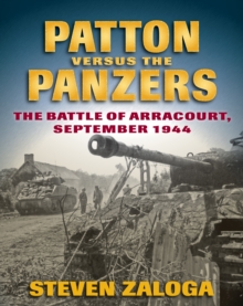 Patton versus the Panzers : The Battle of Arracourt, September 1944, Hardback Book Patton versus the Panzers : The Battle of Arracourt, September 1944, Hardback Book