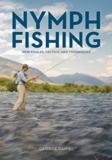 Nymph Fishing : New Angles, Tactics, and Techniques, Hardback Book Nymph Fishing : New Angles, Tactics, and Techniques, Hardback Book