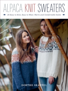 Alpaca Knit Sweaters : 28 Easy-to-Knit, Easy-to-Wear, Warm and Comfortable Styles, Paperback / softback Book Alpaca Knit Sweaters : 28 Easy-to-Knit, Easy-to-Wear, Warm and Comfortable Styles, Paperback / softback Book
