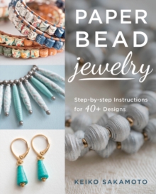 Paper Bead Jewelry : Step-by-step instructions for 40+ designs, Paperback / softback Book Paper Bead Jewelry : Step-by-step instructions for 40+ designs, Paperback / softback Book