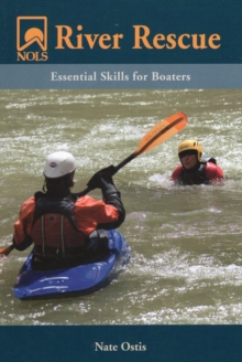 NOLS River Rescue : Essential Skills for Boaters, Paperback / softback Book NOLS River Rescue : Essential Skills for Boaters, Paperback / softback Book