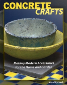 Concrete Crafts : Making Modern Accessories for the Home & Garden, Paperback / softback Book Concrete Crafts : Making Modern Accessories for the Home & Garden, Paperback / softback Book