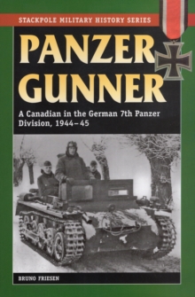 Panzer Gunner : A Canadian in the German 7th Panzer Division, 1944-45, Paperback Book Panzer Gunner : A Canadian in the German 7th Panzer Division, 1944-45, Paperback Book