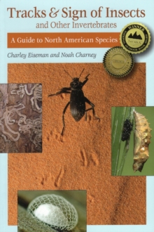 Tracks and Sign of Insects and Other Invertebrates : A Guide to North American Species, Paperback / softback Book Tracks and Sign of Insects and Other Invertebrates : A Guide to North American Species, Paperback / softback Book