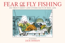 Fear of Fly Fishing : Do Trout Exist? And Other Facts of Reel Life