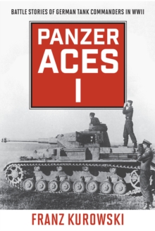 Panzer Aces I : Battle Stories of German Tank Commanders in WWII