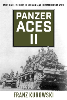 Panzer Aces II : More Battle Stories of German Tank Commanders in WWII