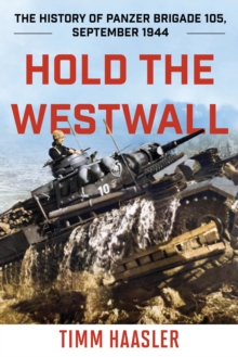 Hold the Westwall : The History of Panzer Brigade 105, September 1944