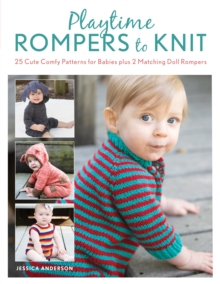 Playtime Rompers to Knit : 25 Cute Comfy Patterns for Babies plus 2 Matching Doll Rompers