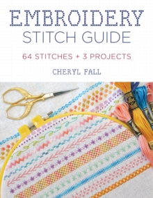 Embroidery Stitch Guide : 64 Stitches + 3 Projects