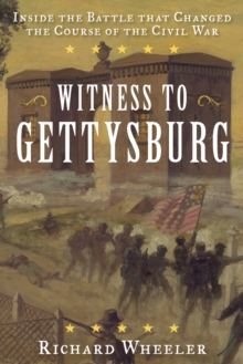 Witness to Gettysburg : Inside the Battle That Changed the Course of the Civil War