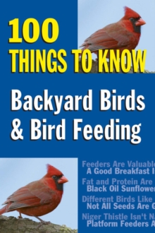 Backyard Birds & Bird Feeding : 100 Things to Know