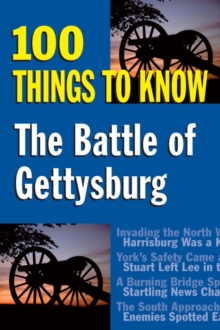 The Battle of Gettysburg : 100 Things to Know