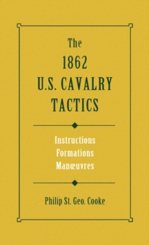 1862 US Cavalry Tactics : Instructions, Formations, Manoeuvres