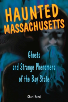 Haunted Massachusetts : Ghosts and Strange Phenomena of the Bay State