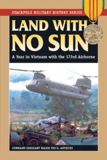 Land With No Sun : A Year in Vietnam with the 173rd Airborne