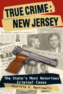 True Crime: New Jersey : The State's Most Notorious Criminal Cases