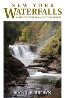 New York Waterfalls : A Guide for Hikers & Photographers