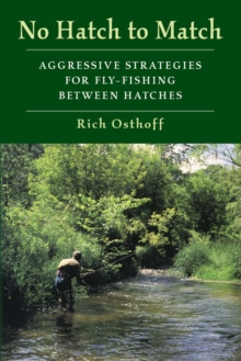 No Hatch to Match : Aggressive Strategies for Fly-Fishing between Hatches