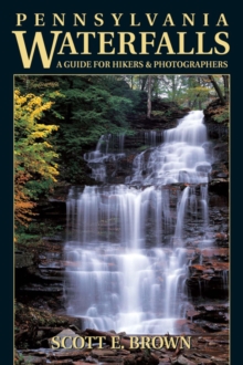 Pennsylvania Waterfalls : A Guide for Hikers & Photographers