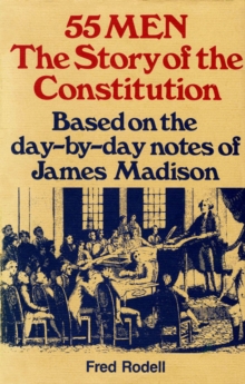 55 Men : The Story of the Constitution, Based on the Day-by-Day Notes of James Madison